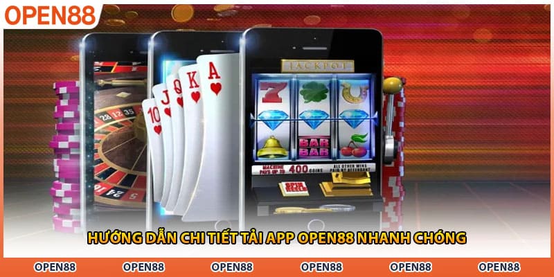 Hướng dẫn chi tiết tải app OPEN88 nhanh chóng