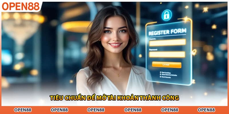 Tiêu chuẩn để mở tài khoản thành công